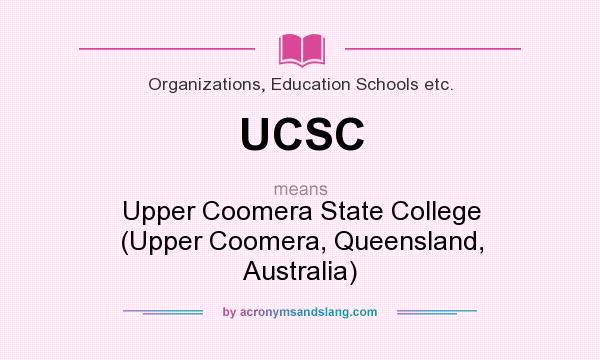 What does UCSC mean? It stands for Upper Coomera State College (Upper Coomera, Queensland, Australia)