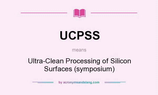 What does UCPSS mean? It stands for Ultra-Clean Processing of Silicon Surfaces (symposium)