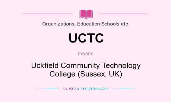 What does UCTC mean? It stands for Uckfield Community Technology College (Sussex, UK)