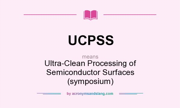 What does UCPSS mean? It stands for Ultra-Clean Processing of Semiconductor Surfaces (symposium)