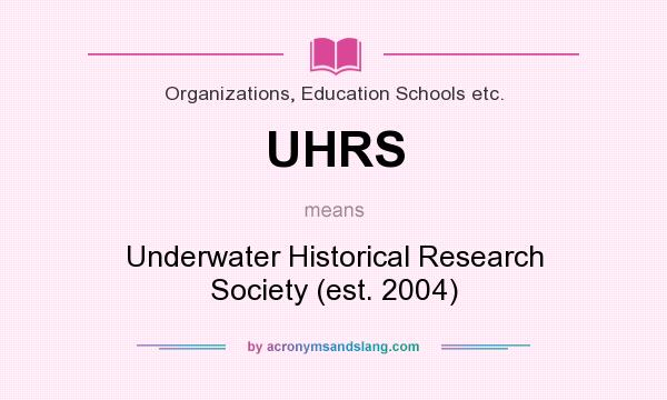 What does UHRS mean? It stands for Underwater Historical Research Society (est. 2004)