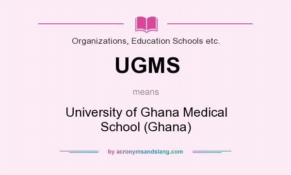 What does UGMS mean? It stands for University of Ghana Medical School (Ghana)