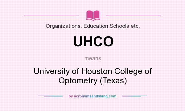 What does UHCO mean? It stands for University of Houston College of Optometry (Texas)