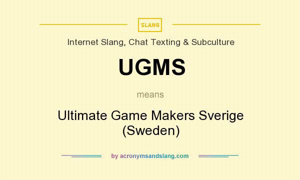 What does UGMS mean? It stands for Ultimate Game Makers Sverige (Sweden)