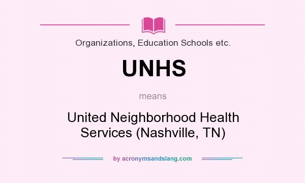 What does UNHS mean? It stands for United Neighborhood Health Services (Nashville, TN)
