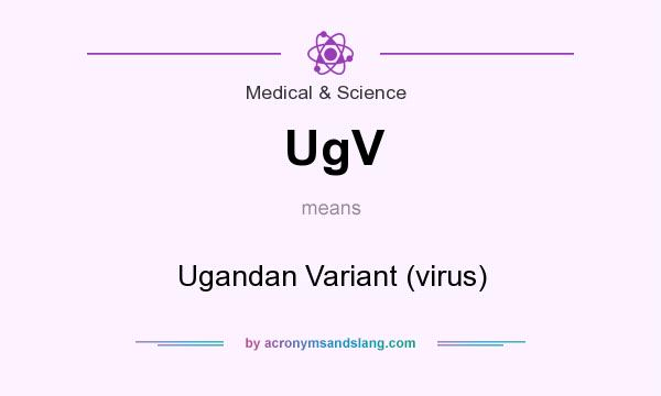 What does UgV mean? It stands for Ugandan Variant (virus)