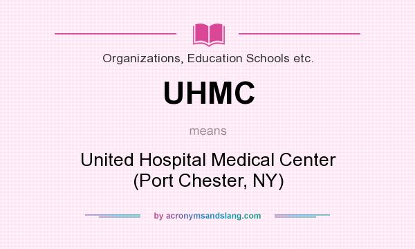 What does UHMC mean? It stands for United Hospital Medical Center (Port Chester, NY)