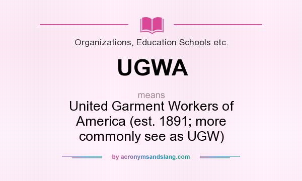 What does UGWA mean? It stands for United Garment Workers of America (est. 1891; more commonly see as UGW)