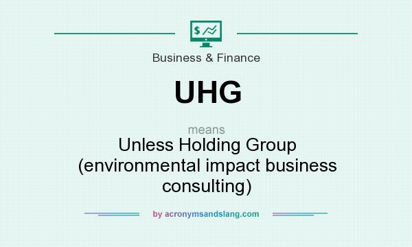 What does UHG mean? It stands for Unless Holding Group (environmental impact business consulting)