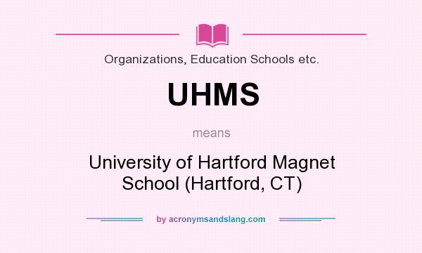 What does UHMS mean? It stands for University of Hartford Magnet School (Hartford, CT)