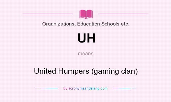 What does UH mean? It stands for United Humpers (gaming clan)
