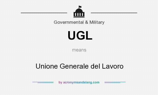 What does UGL mean? It stands for Unione Generale del Lavoro