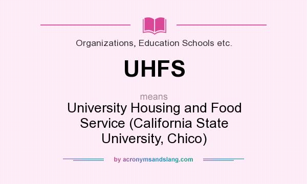 What does UHFS mean? It stands for University Housing and Food Service (California State University, Chico)