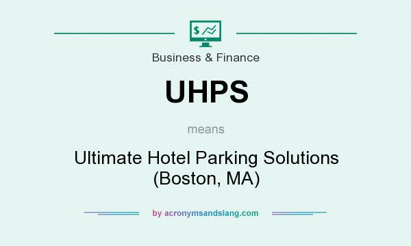 What does UHPS mean? It stands for Ultimate Hotel Parking Solutions (Boston, MA)
