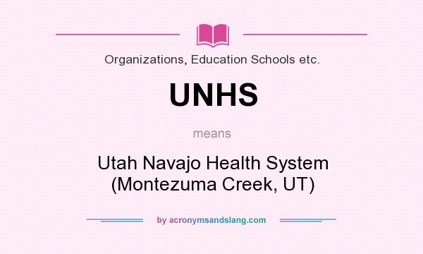 What does UNHS mean? It stands for Utah Navajo Health System (Montezuma Creek, UT)