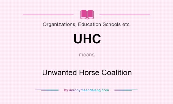 What does UHC mean? It stands for Unwanted Horse Coalition