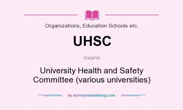 What does UHSC mean? It stands for University Health and Safety Committee (various universities)