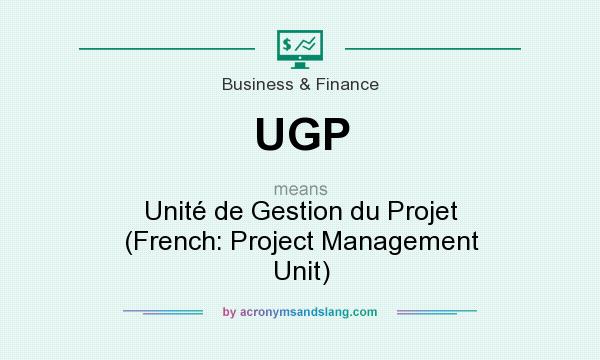 What does UGP mean? It stands for Unité de Gestion du Projet (French: Project Management Unit)