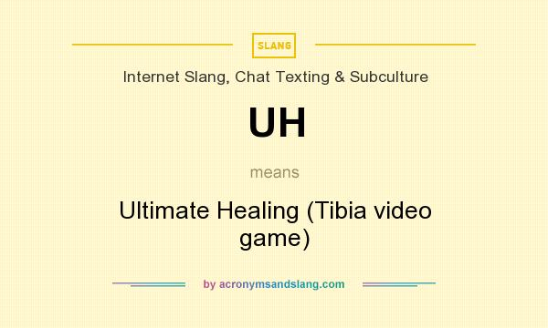 What does UH mean? It stands for Ultimate Healing (Tibia video game)