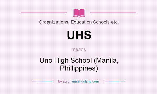 What does UHS mean? It stands for Uno High School (Manila, Phillippines)