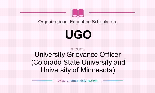 What does UGO mean? It stands for University Grievance Officer (Colorado State University and University of Minnesota)