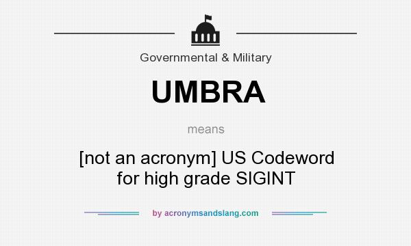 What does UMBRA mean? It stands for [not an acronym] US Codeword for high grade SIGINT