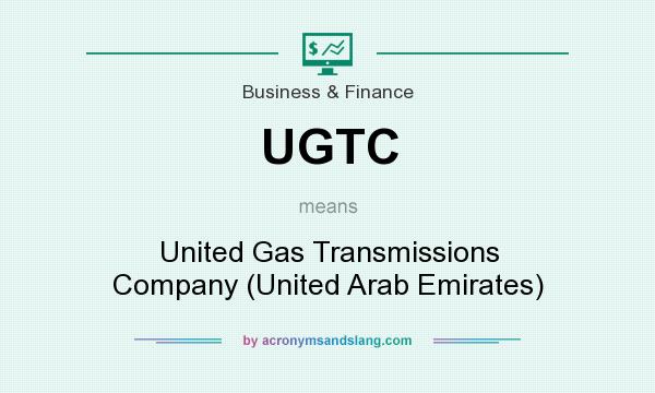 What does UGTC mean? It stands for United Gas Transmissions Company (United Arab Emirates)