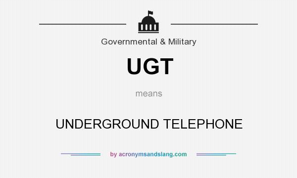 What does UGT mean? It stands for UNDERGROUND TELEPHONE