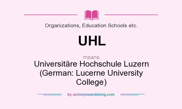 What does UHL mean? It stands for Universitäre Hochschule Luzern (German: Lucerne University College)