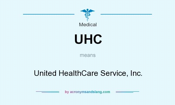 What does UHC mean? It stands for United HealthCare Service, Inc.