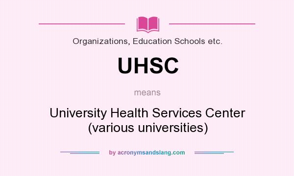 What does UHSC mean? It stands for University Health Services Center (various universities)
