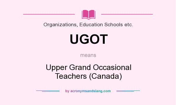 What does UGOT mean? It stands for Upper Grand Occasional Teachers (Canada)