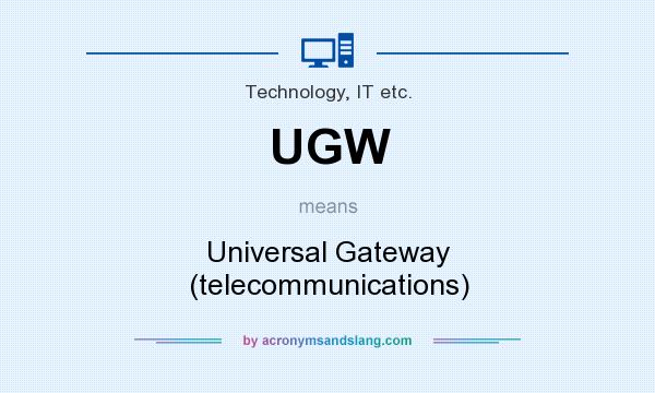 What does UGW mean? It stands for Universal Gateway (telecommunications)