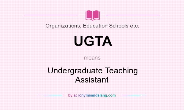 What does UGTA mean? It stands for Undergraduate Teaching Assistant