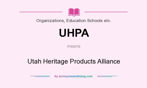What does UHPA mean? It stands for Utah Heritage Products Alliance