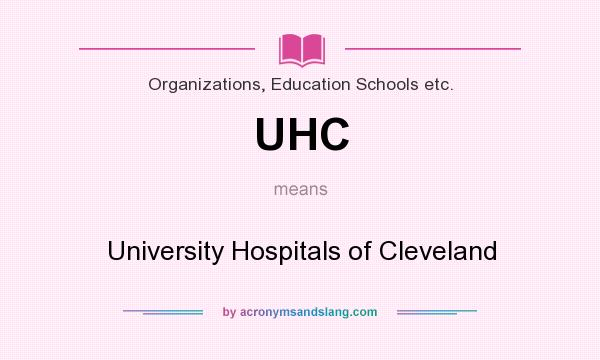 What does UHC mean? It stands for University Hospitals of Cleveland
