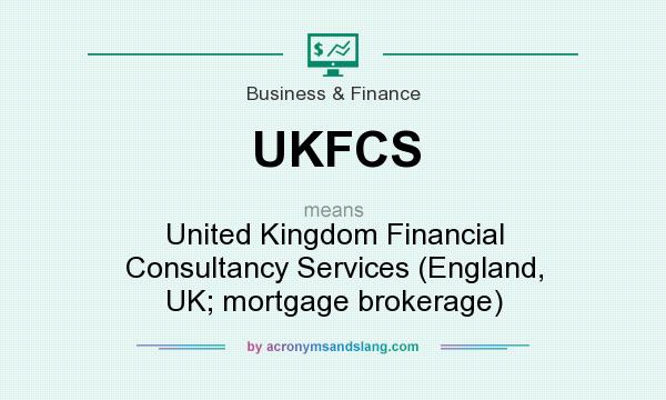 What does UKFCS mean? It stands for United Kingdom Financial Consultancy Services (England, UK; mortgage brokerage)