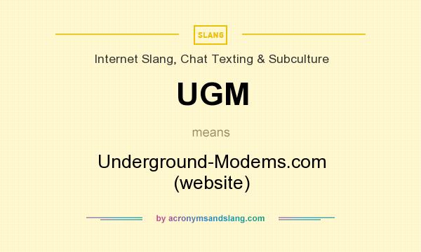 What does UGM mean? It stands for Underground-Modems.com (website)