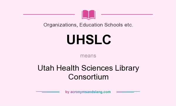 What does UHSLC mean? It stands for Utah Health Sciences Library Consortium