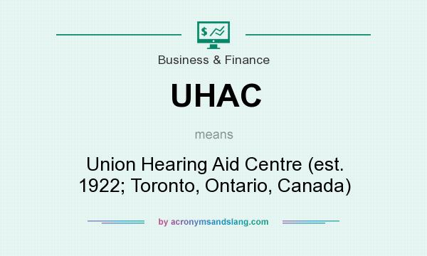 What does UHAC mean? It stands for Union Hearing Aid Centre (est. 1922; Toronto, Ontario, Canada)