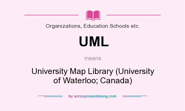 What does UML mean? It stands for University Map Library (University of Waterloo; Canada)