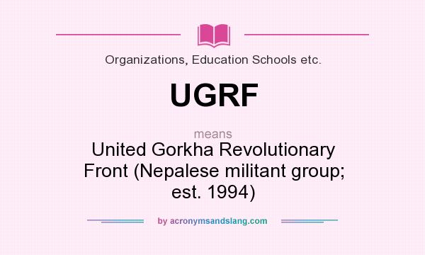 What does UGRF mean? It stands for United Gorkha Revolutionary Front (Nepalese militant group; est. 1994)
