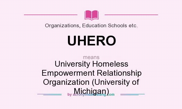 What does UHERO mean? It stands for University Homeless Empowerment Relationship Organization (University of Michigan)