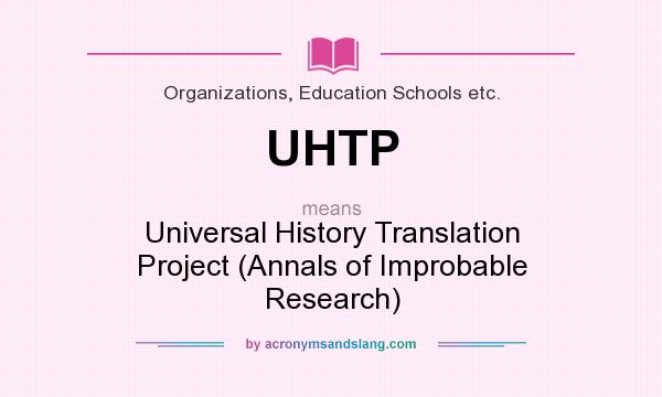 What does UHTP mean? It stands for Universal History Translation Project (Annals of Improbable Research)