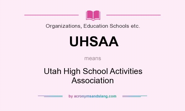 What does UHSAA mean? It stands for Utah High School Activities Association
