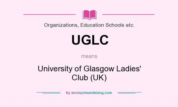 What does UGLC mean? It stands for University of Glasgow Ladies` Club (UK)