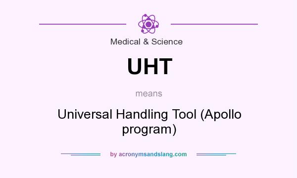 What does UHT mean? It stands for Universal Handling Tool (Apollo program)