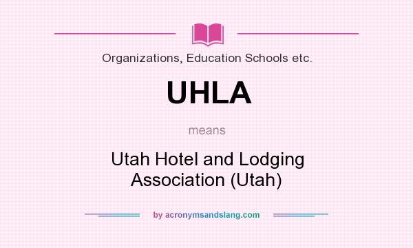 What does UHLA mean? It stands for Utah Hotel and Lodging Association (Utah)