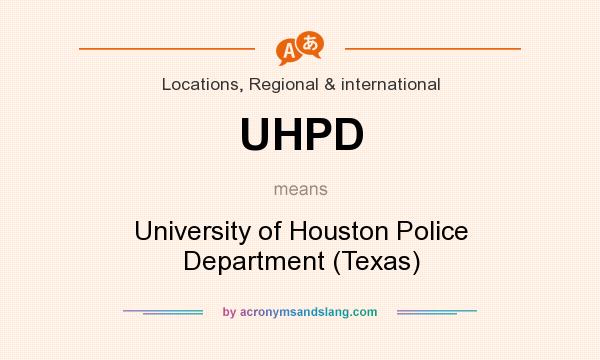 What does UHPD mean? It stands for University of Houston Police Department (Texas)