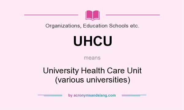 What does UHCU mean? It stands for University Health Care Unit (various universities)